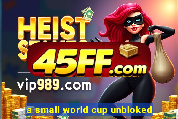 a small world cup unbloked